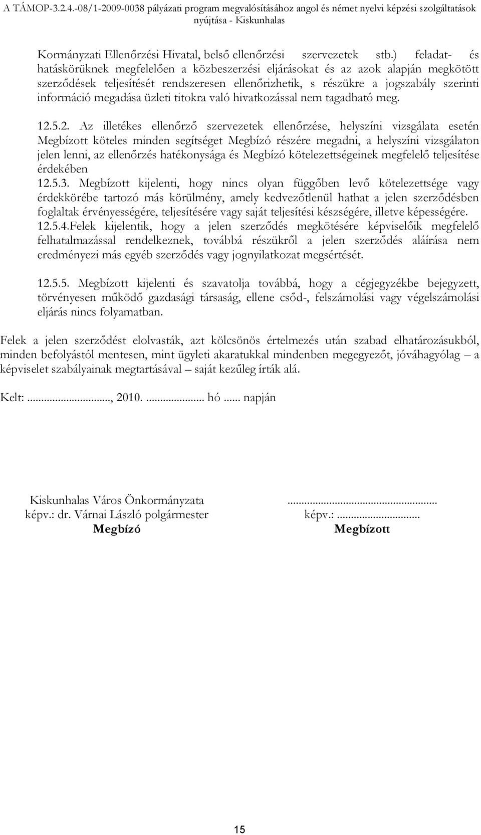 megadása üzleti titokra való hivatkozással nem tagadható meg. 12.