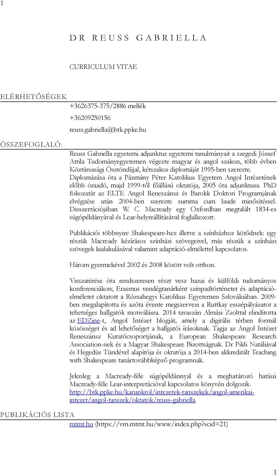 1995-ben szerezte. Diplomázása óta a Pázmány Péter Katolikus Egyetem Angol Intézetének előbb óraadó, majd 1999-től főállású oktatója, 2005 óta adjunktusa.