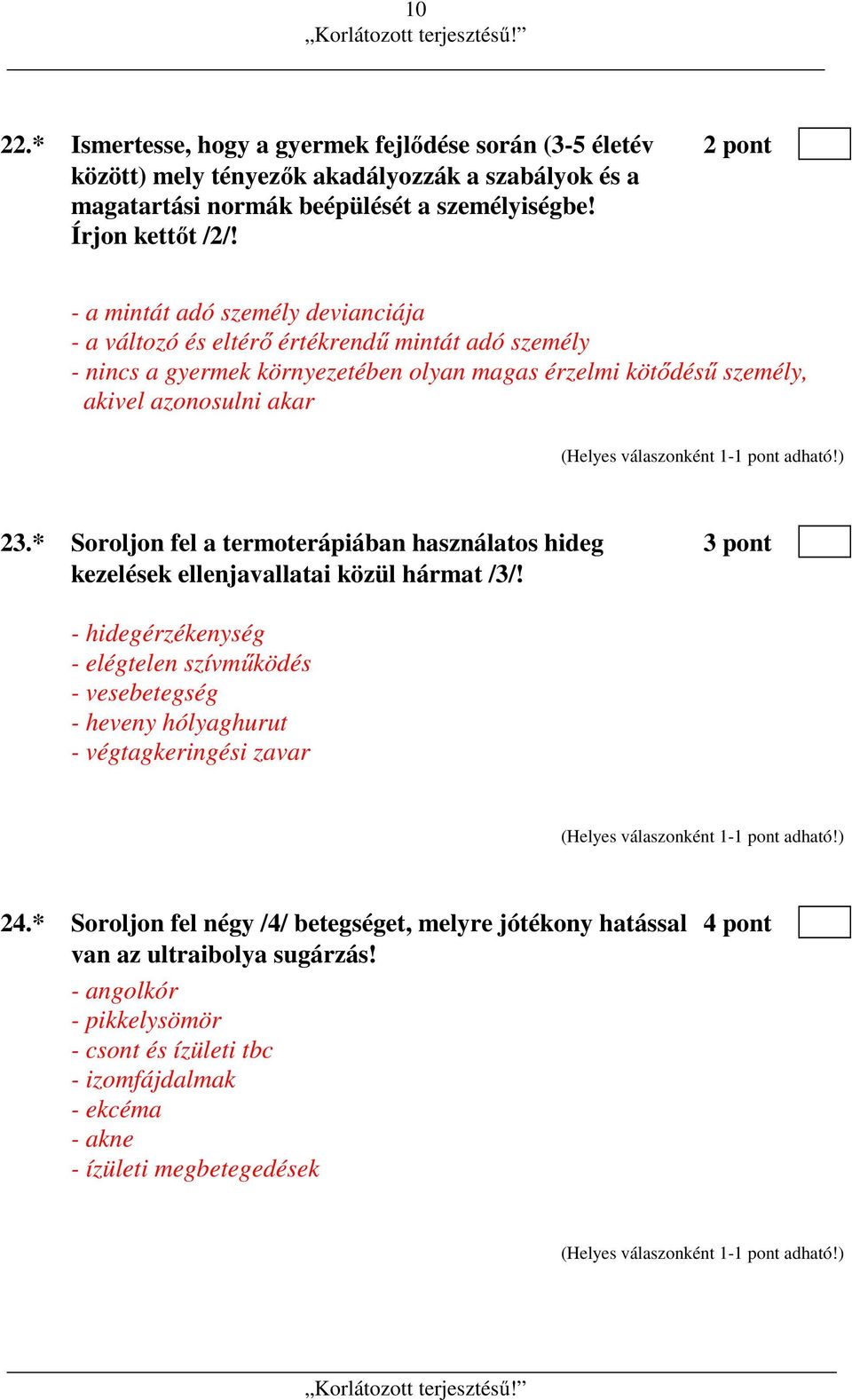 * Soroljon fel a termoterápiában használatos hideg 3 pont kezelések ellenjavallatai közül hármat /3/!