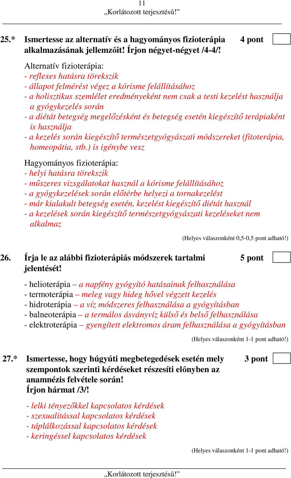 során - a diétát betegség megelőzésként és betegség esetén kiegészítő terápiaként is használja - a kezelés során kiegészítő természetgyógyászati módszereket (fitoterápia, homeopátia, stb.