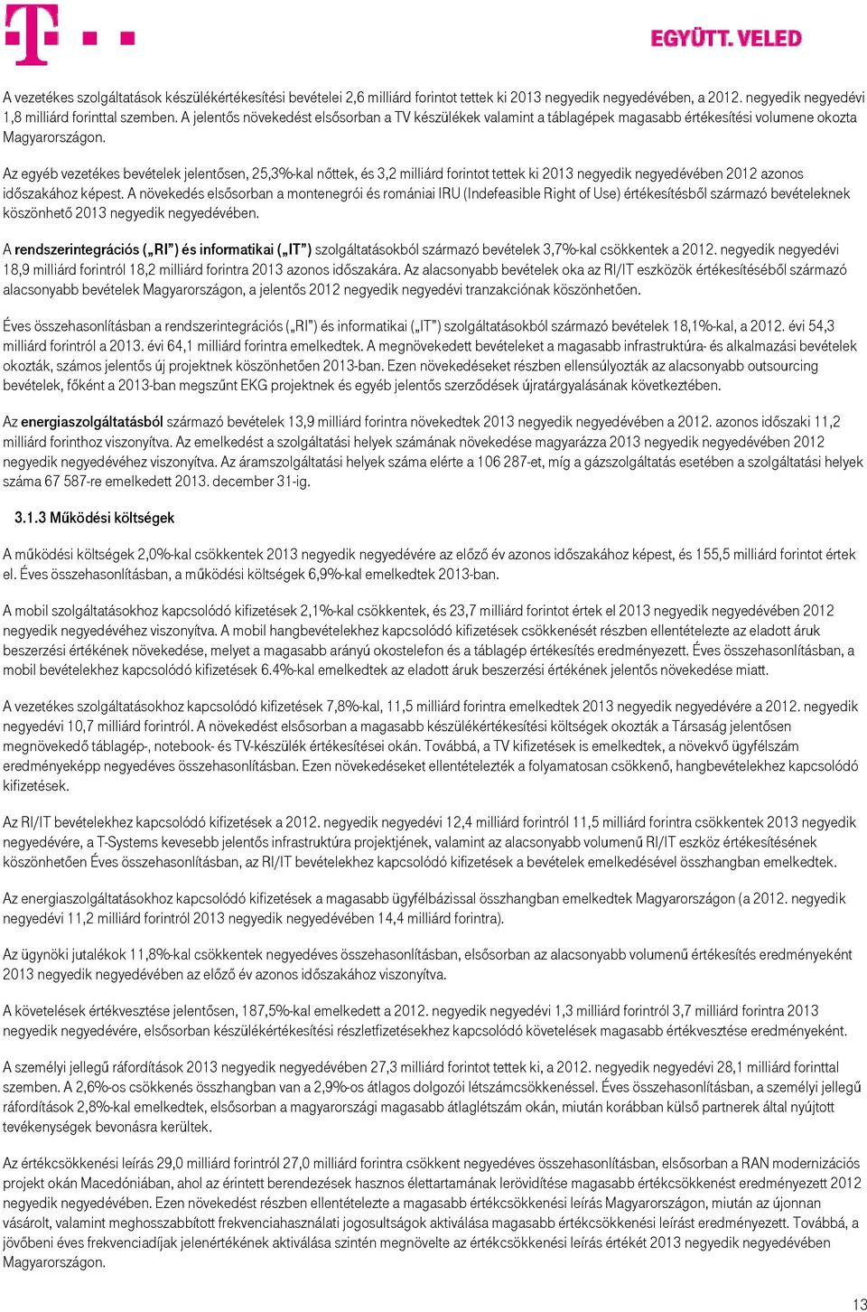 Az egyéb vezetékes bevételek jelentősen, 25,3%-kal nőttek, és 3,2 milliárd forintot tettek ki 2013 negyedik ében 2012 azonos időszakához képest.