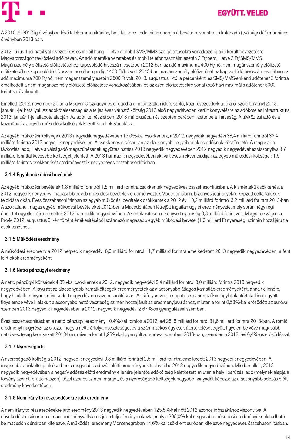 Az adó mértéke vezetékes és mobil telefonhasználat esetén 2 Ft/perc, illetve 2 Ft/SMS/MMS.