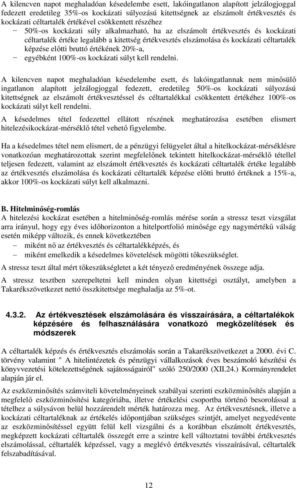 képzése előtti bruttó értékének 20%-a, egyébként 100%-os kockázati súlyt kell rendelni.