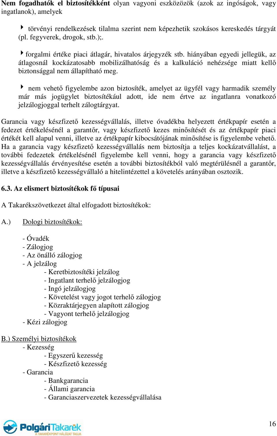 hiányában egyedi jellegük, az átlagosnál kockázatosabb mobilizálhatóság és a kalkuláció nehézsége miatt kellı biztonsággal nem állapítható meg.