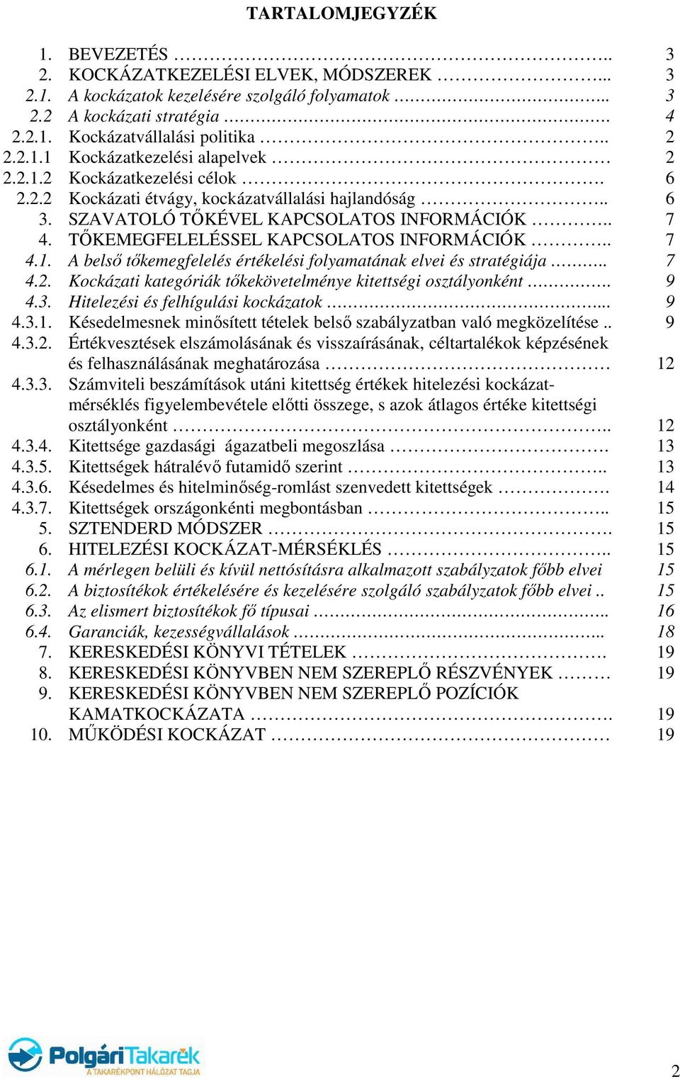 . 7 4.2. Kockázati kategóriák tıkekövetelménye kitettségi osztályonként. 9 4.3. Hitelezési és felhígulási kockázatok... 9 4.3.1.