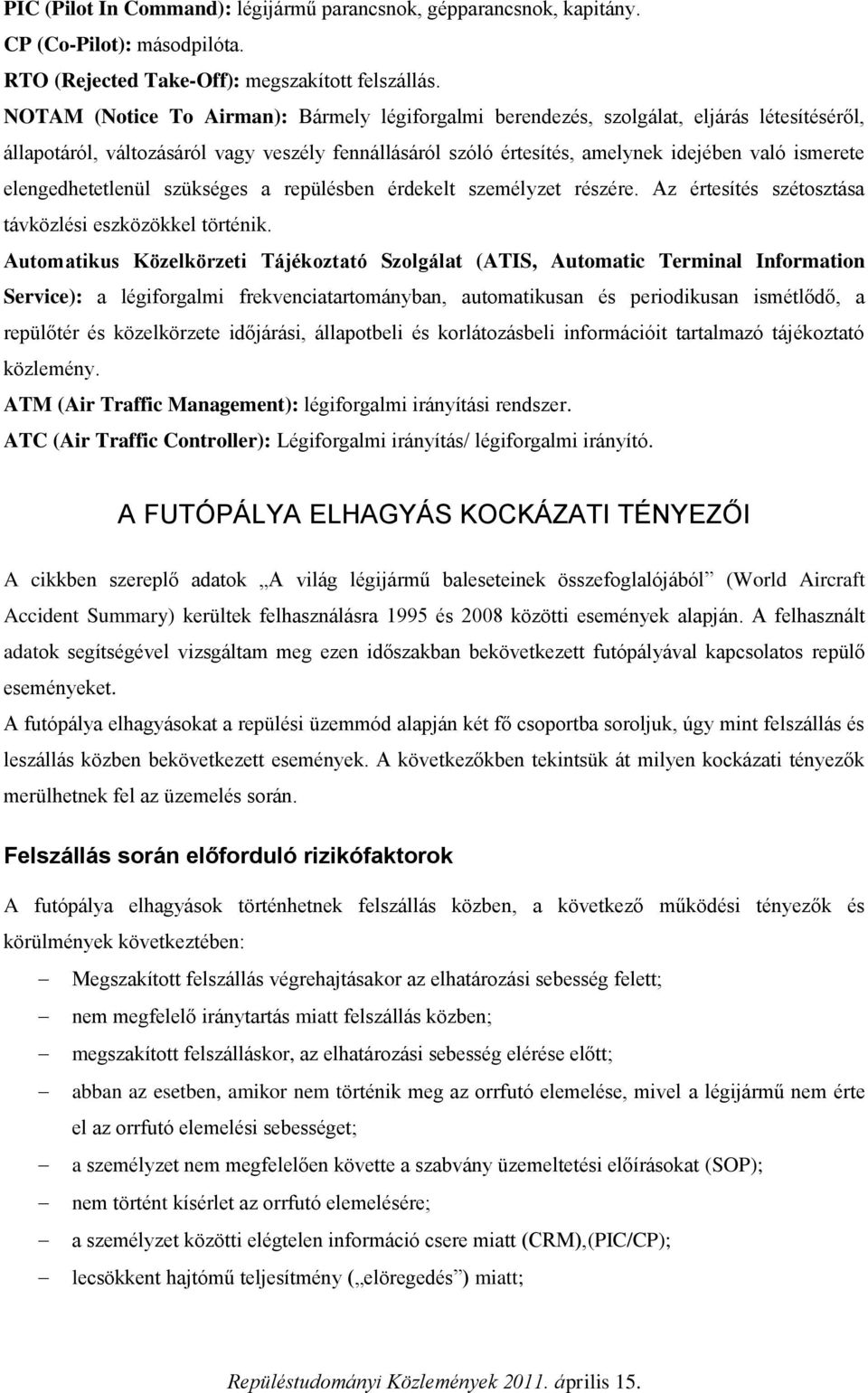 elengedhetetlenül szükséges a repülésben érdekelt személyzet részére. Az értesítés szétosztása távközlési eszközökkel történik.