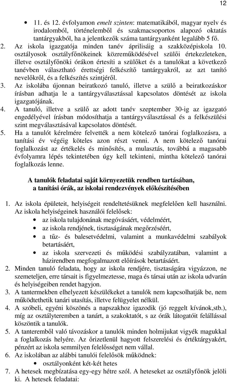 osztályosok osztályfınökeinek közremőködésével szülıi értekezleteken, illetve osztályfınöki órákon értesíti a szülıket és a tanulókat a következı tanévben választható érettségi felkészítı