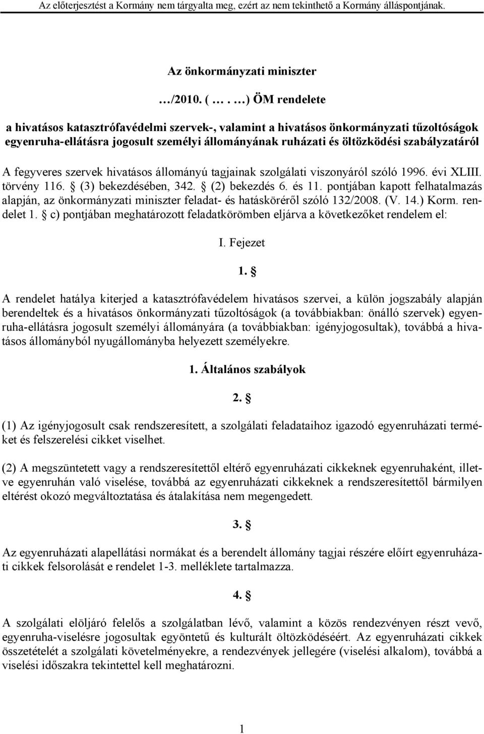 fegyveres szervek hivatásos állományú tagjainak szolgálati viszonyáról szóló 1996. évi XLIII. törvény 116. (3) bekezdésében, 342. (2) bekezdés 6. és 11.