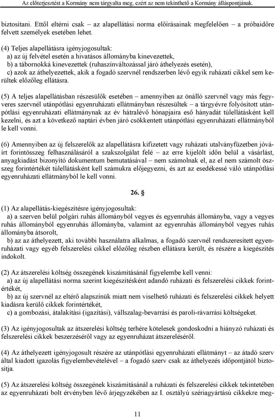 áthelyezettek, akik a fogadó szervnél rendszerben lévő egyik ruházati cikkel sem kerültek előzőleg ellátásra.