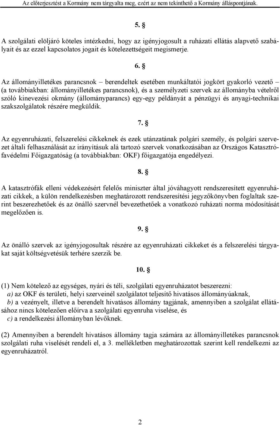 kinevezési okmány (állományparancs) egy-egy példányát a pénzügyi és anyagi-technikai szakszolgálatok részére megküldik. 7.