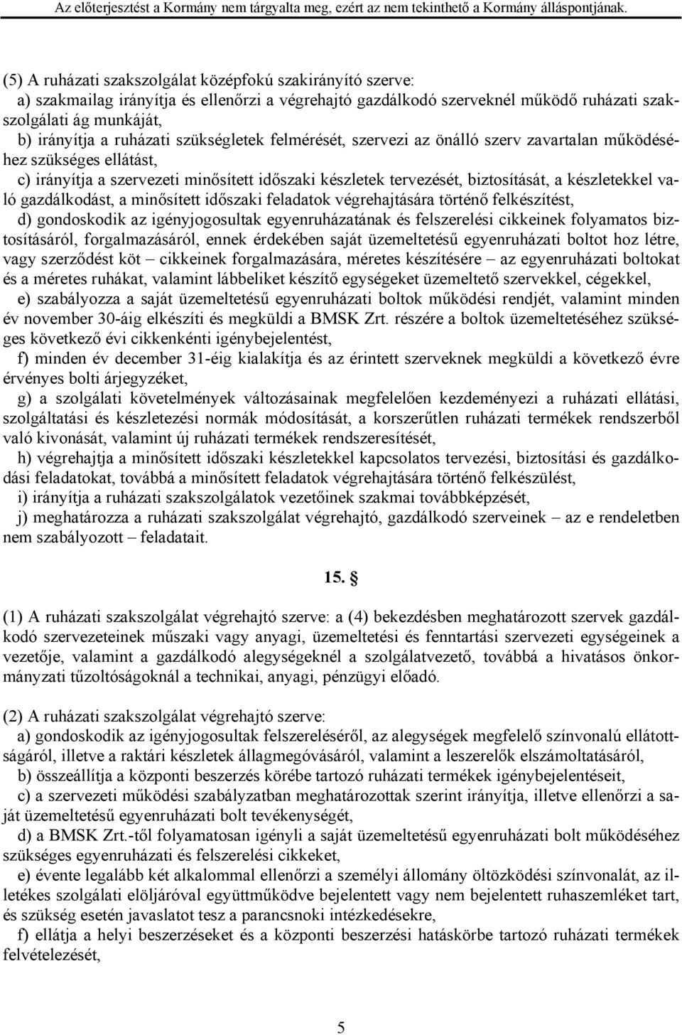 gazdálkodást, a minősített időszaki feladatok végrehajtására történő felkészítést, d) gondoskodik az igényjogosultak egyenruházatának és felszerelési cikkeinek folyamatos biztosításáról,