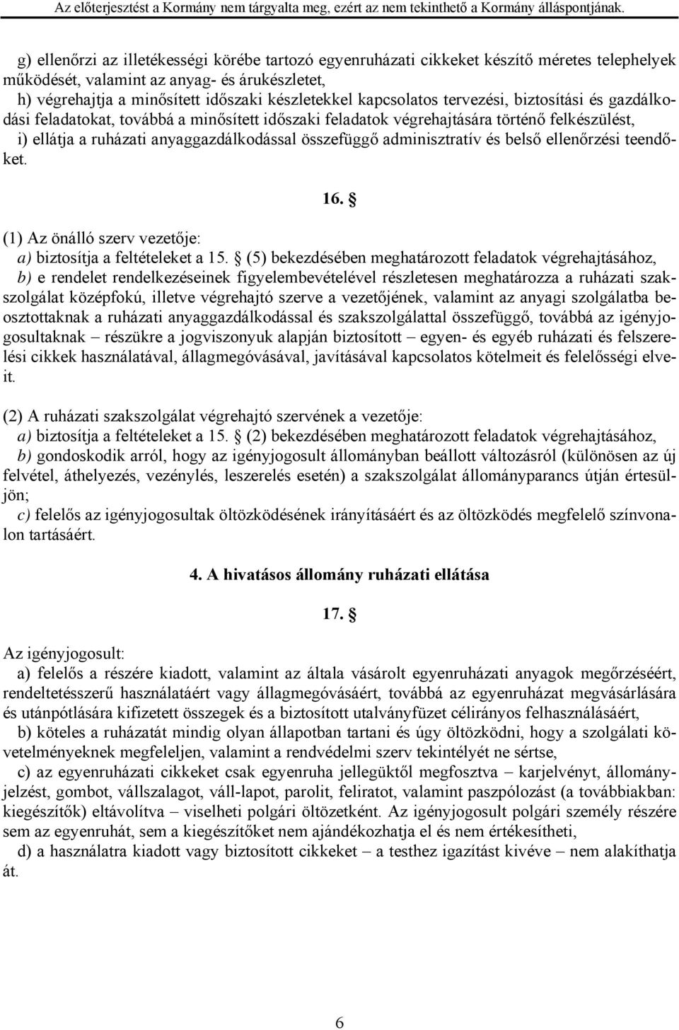 adminisztratív és belső ellenőrzési teendőket. 16. (1) Az önálló szerv vezetője: a) biztosítja a feltételeket a 15.