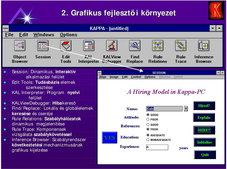 és globálelemek keresése és cseréje Rule Relations: Szabályhálózatok dinamikus megjelenítése Rule Trace: