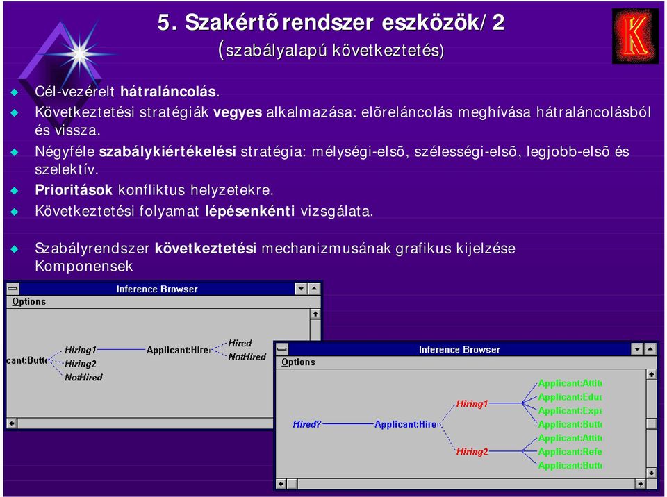 Négyféle szabálykiértékelési stratégia: mélységi-elsõ, szélességi-elsõ, legjobb-elsõ és szelektív.