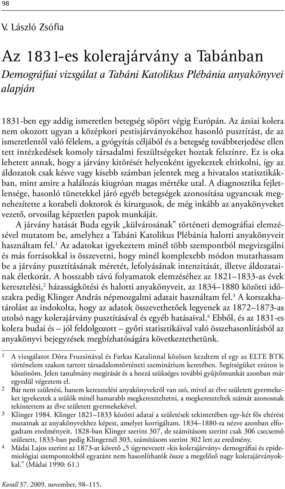 komoly társadalmi feszültségeket hoztak felszínre.