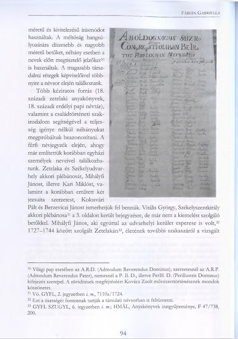 századi erdélyi papi névtár), valamint a családtörténeti szakirodalom segítségével a teljesség igénye nélkül néhányukat megpróbáltuk beazonosítani.