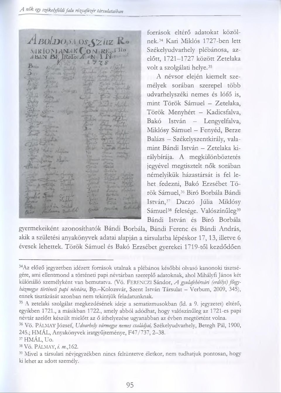- Jfiijwj, T-, J t Í *í- források eltérő adatokat közölnek.34 Kari Miklós 1727-ben lett Székelyudvarhely plébánosa, azelőtt, 1721 1727 között Zetelaka volt a szolgálati helye.