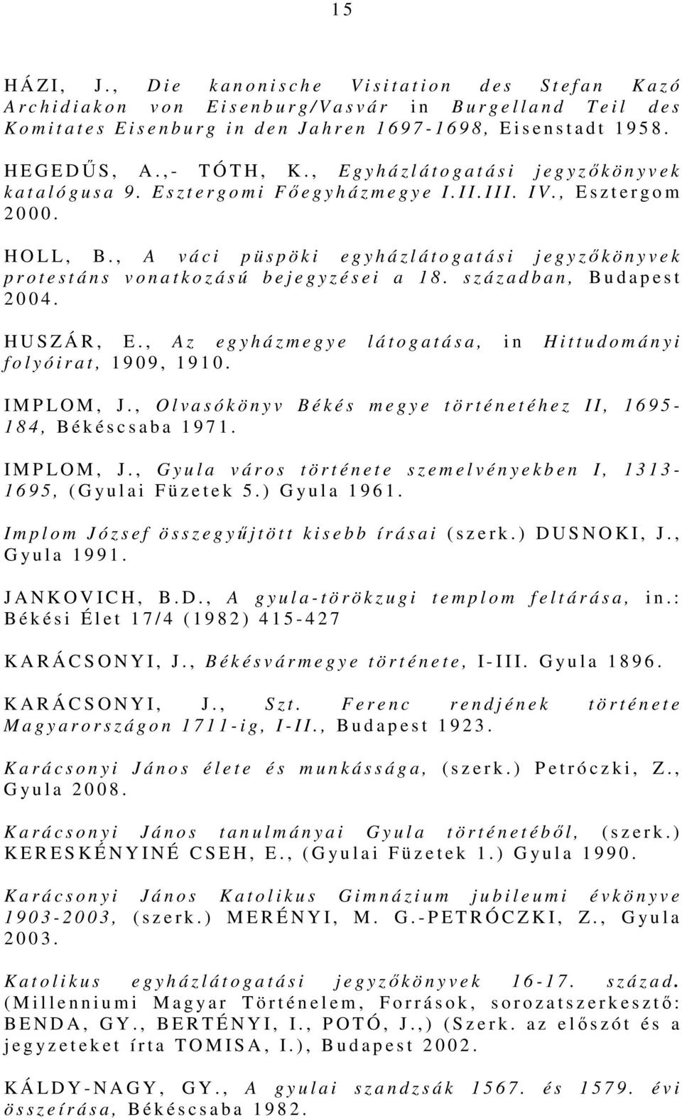 b u r g i n d e n J a h r e n 1 6 9 7-1 6 9 8, E i s e n s t a d t 1 9 5 8. H E G E DŰS, A., - T Ó T H, K., E g y h á z l á t o g a t á s i j e g y zőkönyvek k a t a l ó g u s a 9.