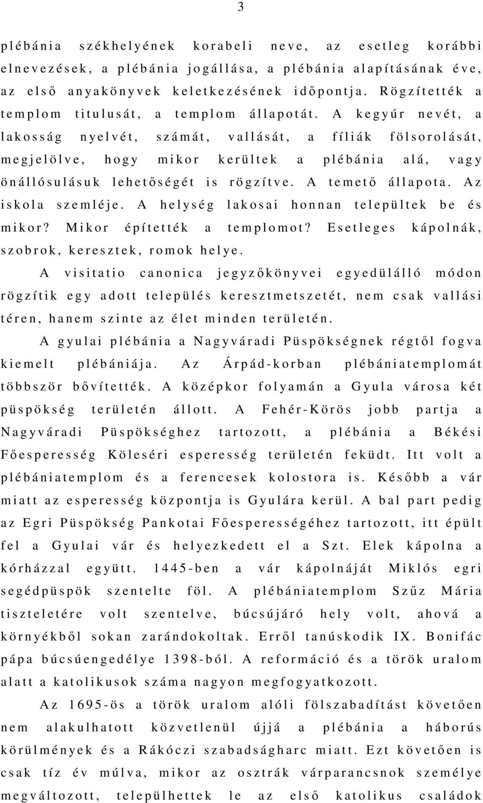 A k e g y ú r n e v é t, a l a k o s s á g n y e l v é t, s z á m á t, v a l l á s á t, a f í l i á k f ö l s o r o l á s á t, m e g j e l ö l v e, h o g y m i k o r k e r ü l t e k a p l é b á n i a