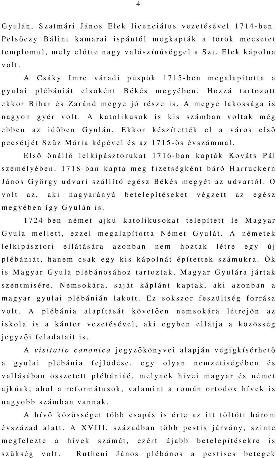 A C s á k y I m r e v á r a d i p ü s p ö k 1 7 1 5 - b e n m e g a l a p í t o t t a a g y u l a i p l é b á n i á t e l sőként B é k é s m e g y é b e n.