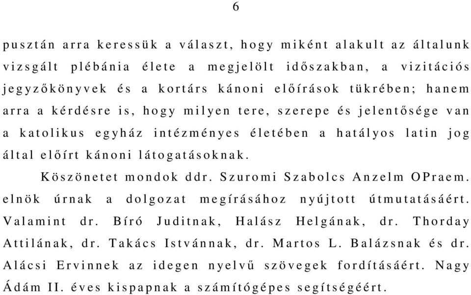 n a k a t o l i k u s e g y h á z i n t é z m é n y e s é l e t é b e n a h a t á l y o s l a t i n j o g á l t a l e lőírt kánoni látogatásoknak. K ö s z ö n e t e t m o n d o k d d r.