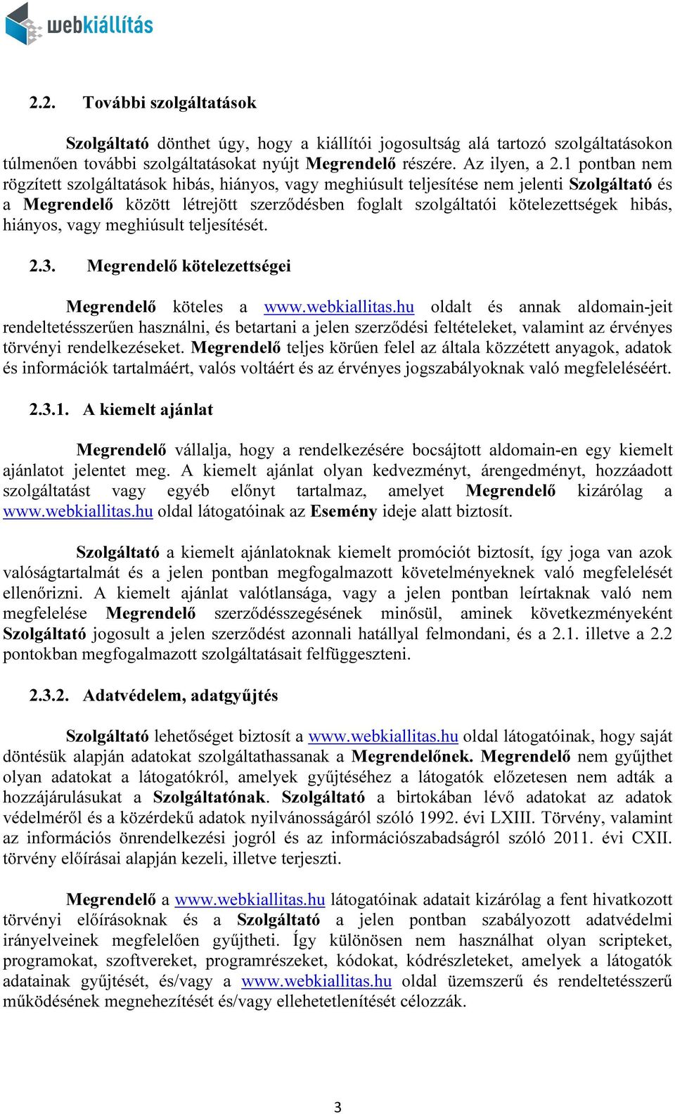 hiányos, vagy meghiúsult teljesítését. 2.3. Megrendelő kötelezettségei Megrendelő köteles a www.webkiallitas.