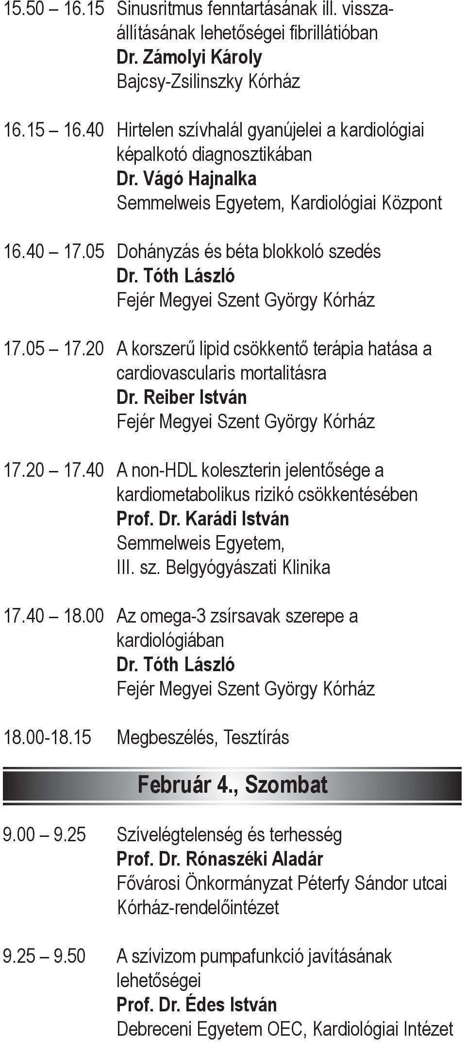 Tóth László A korszerű lipid csökkentő terápia hatása a cardiovascularis mortalitásra Dr. Reiber István A non-hdl koleszterin jelentősége a kardiometabolikus rizikó csökkentésében Prof. Dr. Karádi István Semmelweis Egyetem, III.