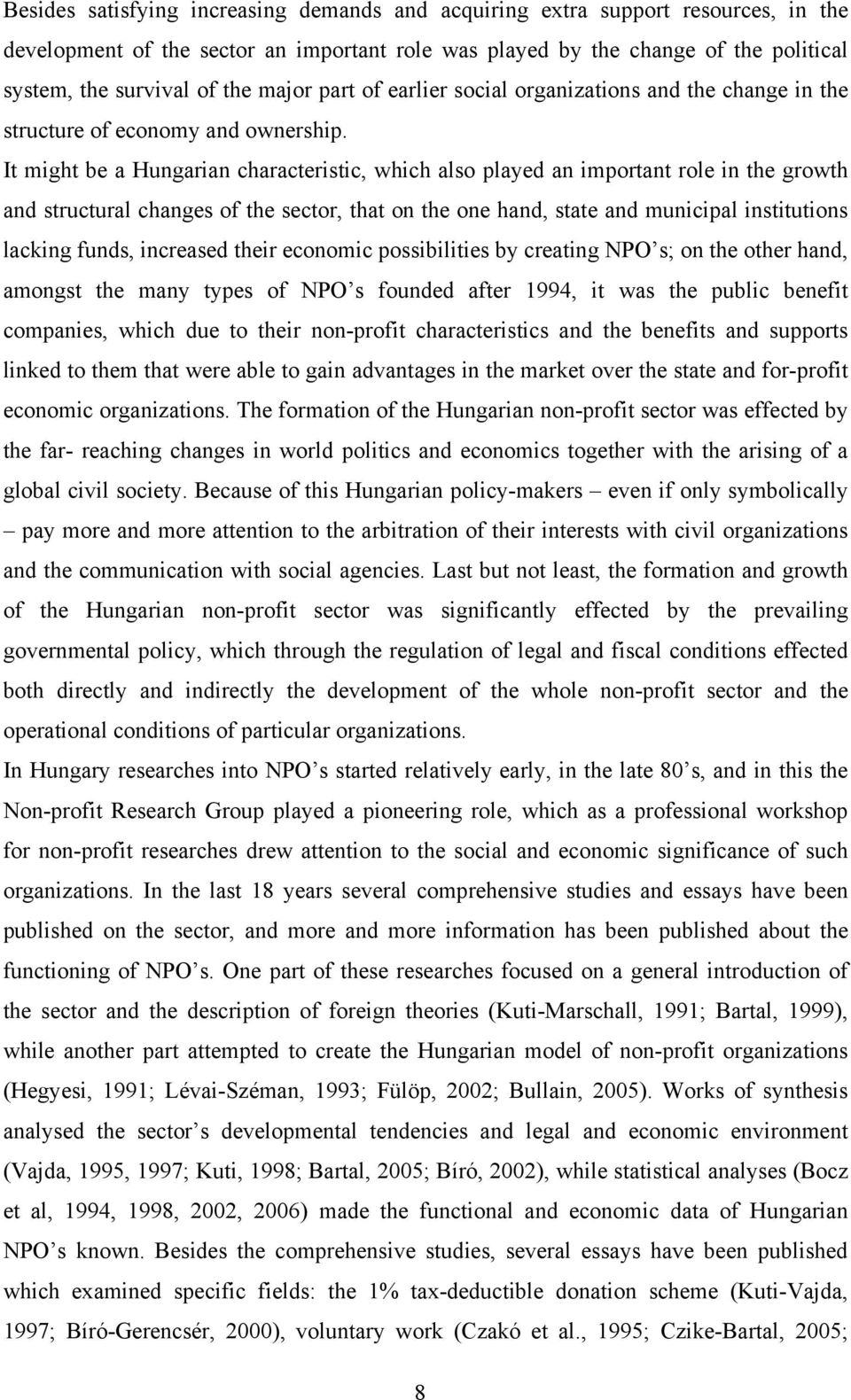 It might be a Hungarian characteristic, which also played an important role in the growth and structural changes of the sector, that on the one hand, state and municipal institutions lacking funds,