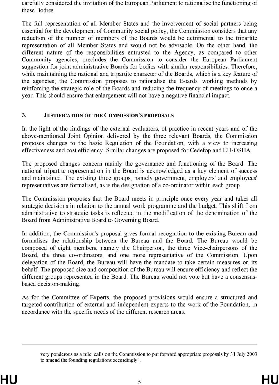 number of members of the Boards would be detrimental to the tripartite representation of all Member States and would not be advisable.