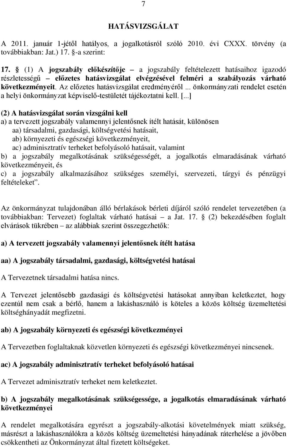 Az előzetes hatásvizsgálat eredményéről... önkormányzati rendelet esetén a helyi önkormányzat képviselő-testületét tájékoztatni kell. [.