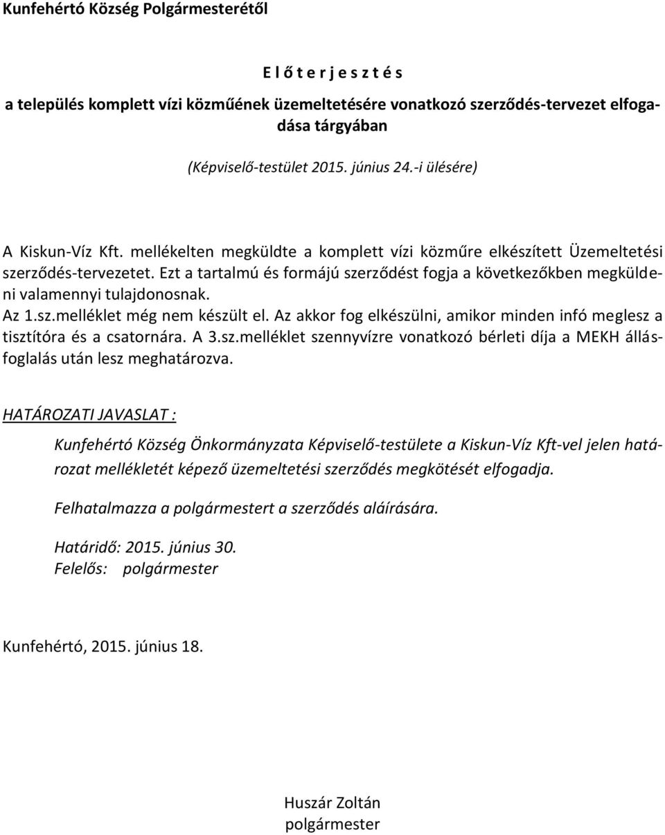 Ezt a tartalmú és formájú szerződést fogja a következőkben megküldeni valamennyi tulajdonosnak. Az 1.sz.melléklet még nem készült el.