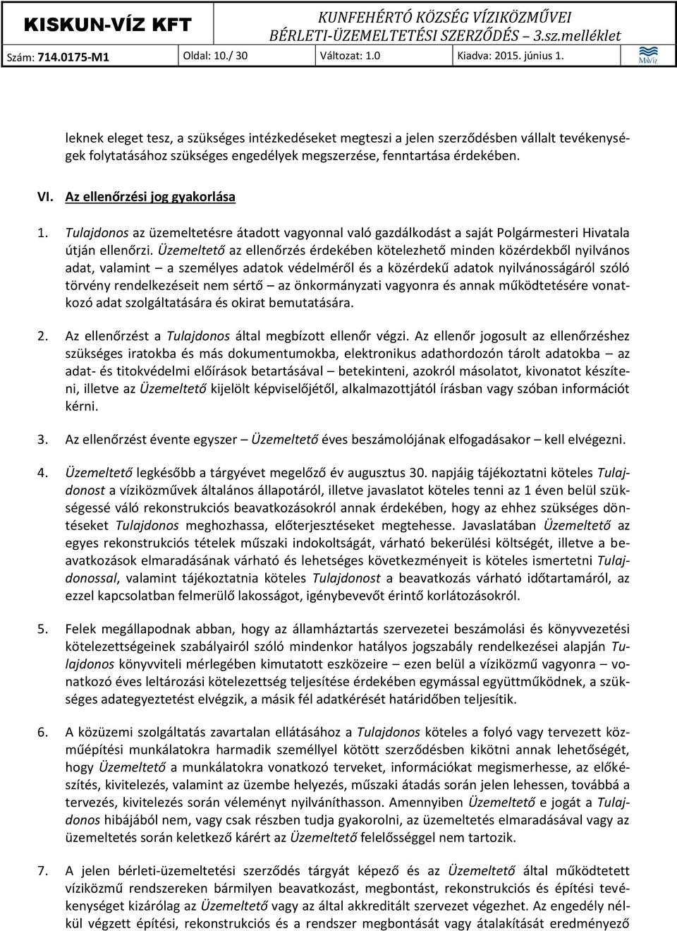 Az ellenőrzési jog gyakorlása 1. Tulajdonos az üzemeltetésre átadott vagyonnal való gazdálkodást a saját Polgármesteri Hivatala útján ellenőrzi.