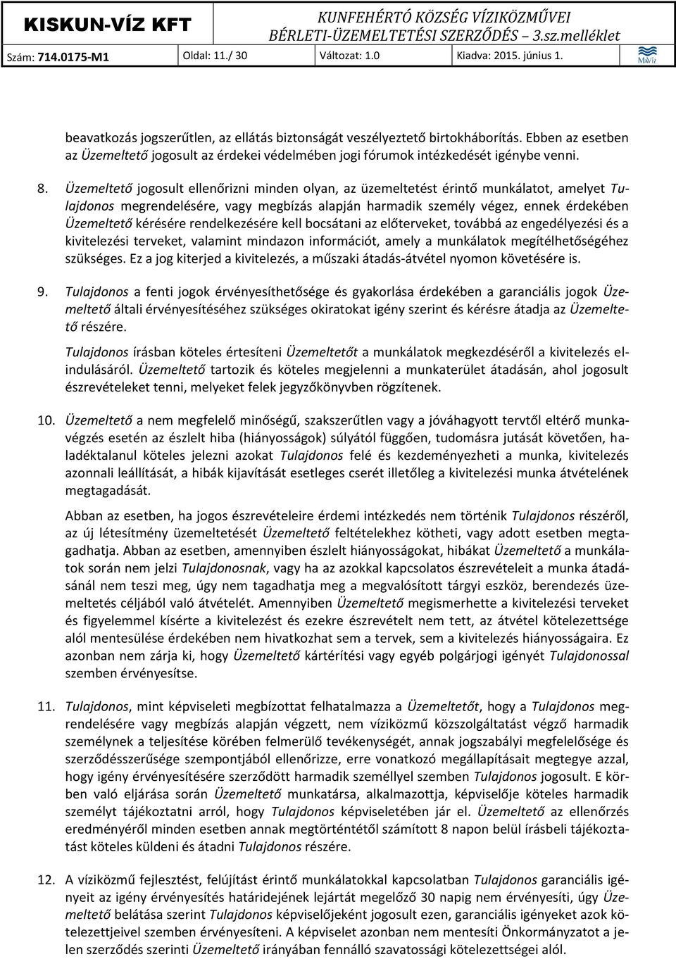 Üzemeltető jogosult ellenőrizni minden olyan, az üzemeltetést érintő munkálatot, amelyet Tulajdonos megrendelésére, vagy megbízás alapján harmadik személy végez, ennek érdekében Üzemeltető kérésére