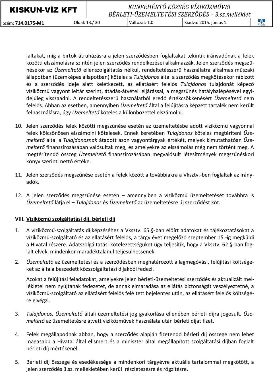 Jelen szerződés megszűnésekor az Üzemeltető ellenszolgáltatás nélkül, rendeltetésszerű használatra alkalmas műszaki állapotban (üzemképes állapotban) köteles a Tulajdonos által a szerződés