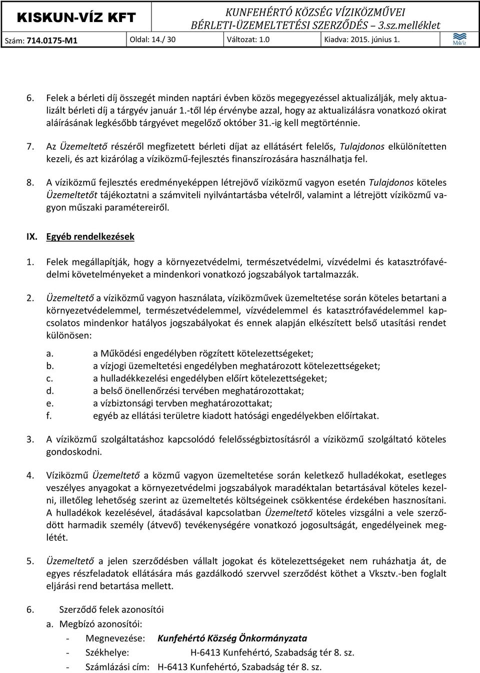 -től lép érvénybe azzal, hogy az aktualizálásra vonatkozó okirat aláírásának legkésőbb tárgyévet megelőző október 31.-ig kell megtörténnie. 7.
