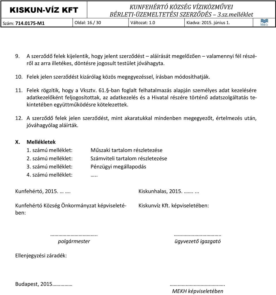 Felek jelen szerződést kizárólag közös megegyezéssel, írásban módosíthatják. 11. Felek rögzítik, hogy a Vksztv. 61.
