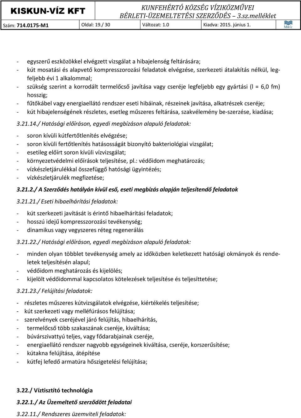 szükség szerint a korrodált termelőcső javítása vagy cseréje legfeljebb egy gyártási (l = 6,0 fm) hosszig; - fűtőkábel vagy energiaellátó rendszer eseti hibáinak, részeinek javítása, alkatrészek