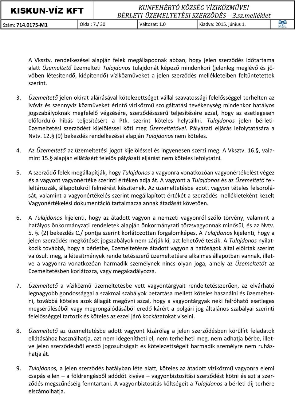 kiépítendő) víziközműveket a jelen szerződés mellékleteiben feltüntetettek szerint. 3.