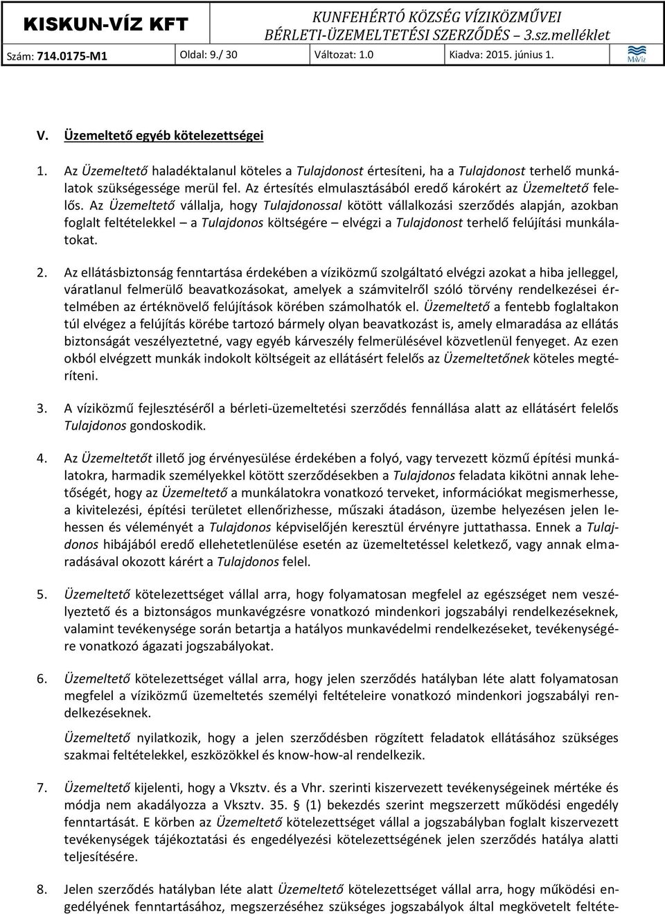 Az Üzemeltető vállalja, hogy Tulajdonossal kötött vállalkozási szerződés alapján, azokban foglalt feltételekkel a Tulajdonos költségére elvégzi a Tulajdonost terhelő felújítási munkálatokat. 2.