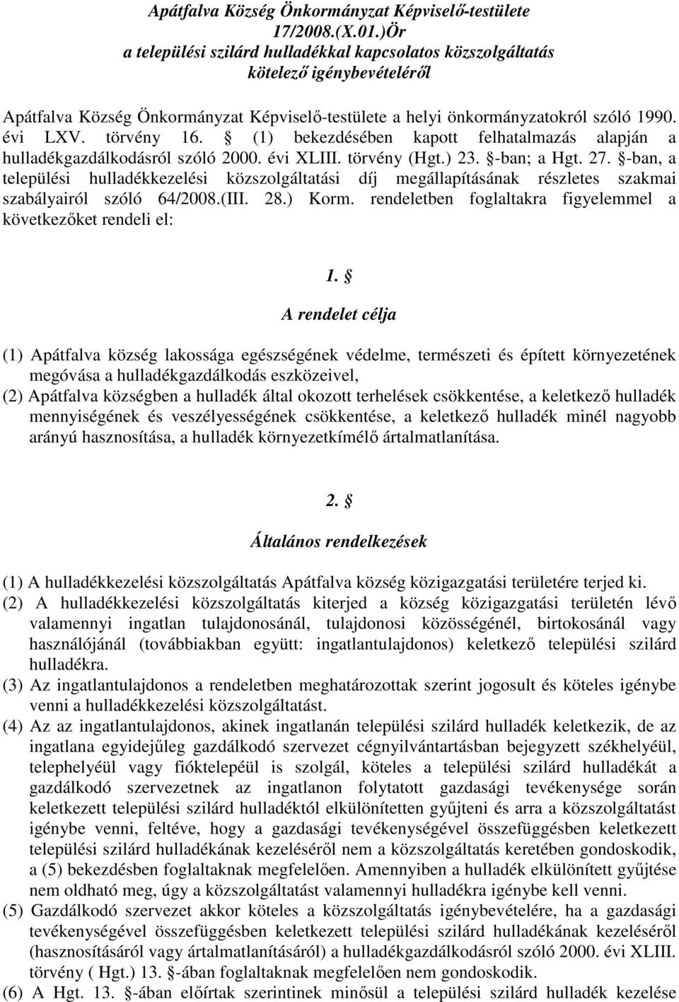 (1) bekezdésében kapott felhatalmazás alapján a hulladékgazdálkodásról szóló 2000. évi XLIII. törvény (Hgt.) 23. -ban; a Hgt. 27.