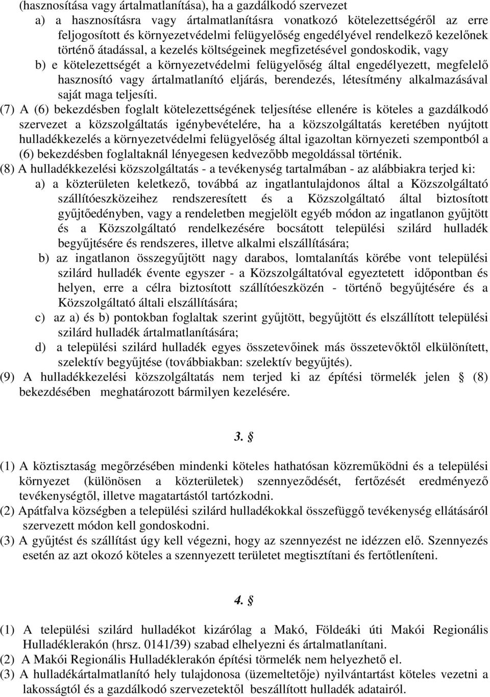 hasznosító vagy ártalmatlanító eljárás, berendezés, létesítmény alkalmazásával saját maga teljesíti.
