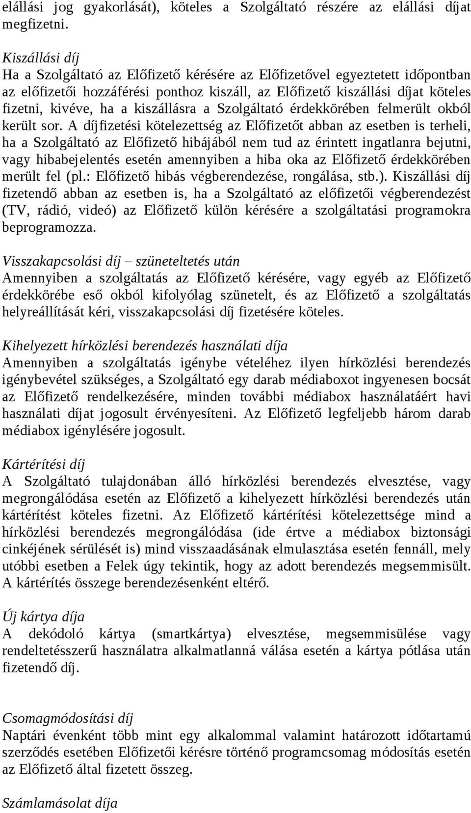 kiszállásra a Szolgáltató érdekkörében felmerült okból került sor.