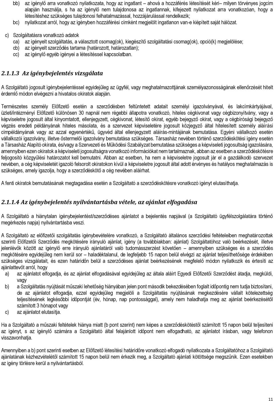 ingatlanon van-e kiépített saját hálózat.