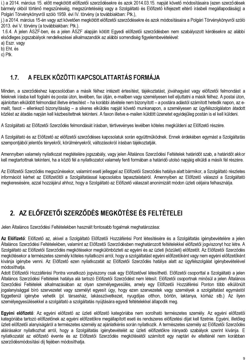 napját követő módosításaira (ezen szerződések bármely okból történő megszűnéséig, megszüntetéséig vagy a Szolgáltató és Előfizető kifejezett eltérő írásbeli megállapodásáig) a Polgári Törvénykönyvről