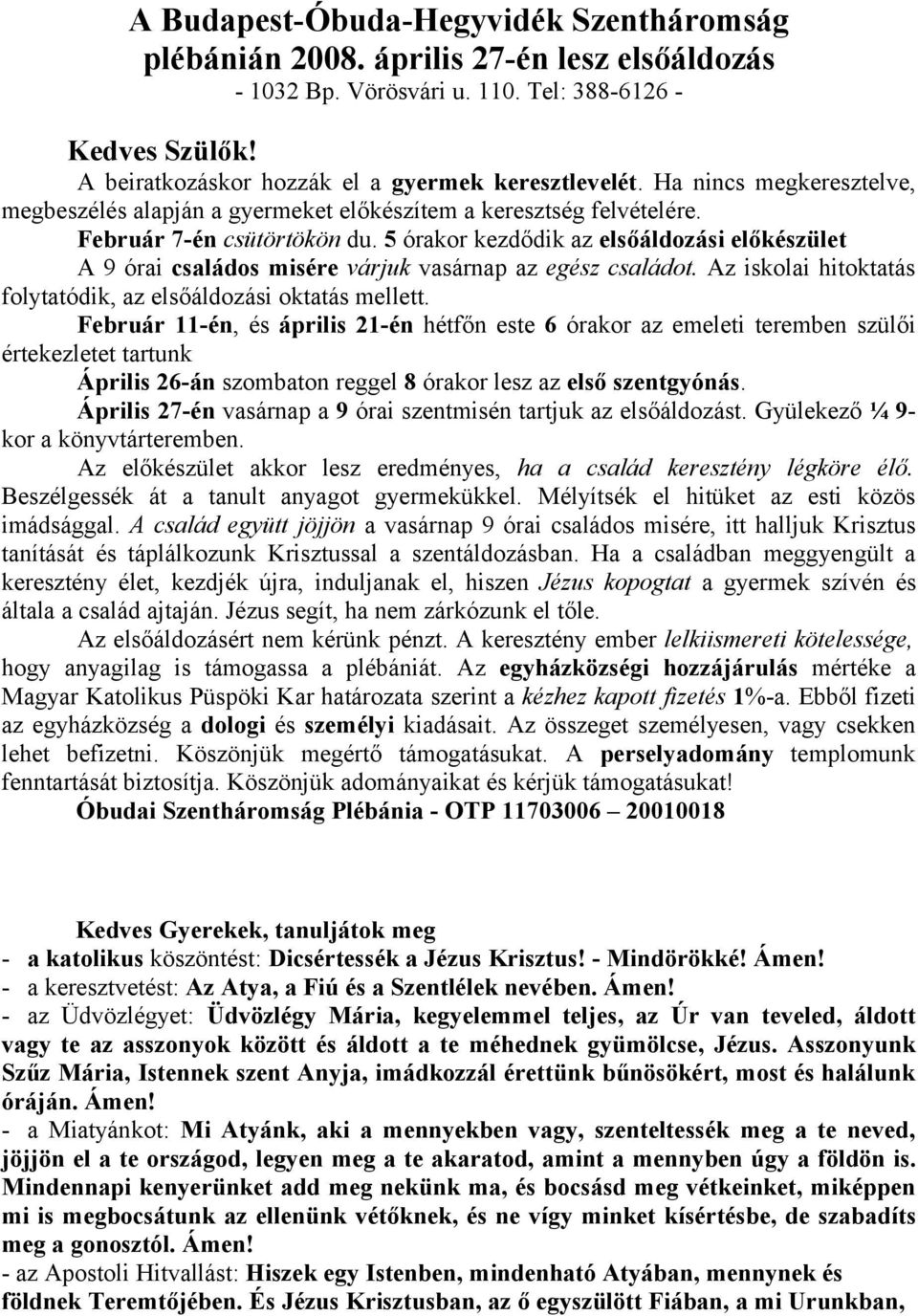 5 órakor kezdődik az elsőáldozási előkészület A 9 órai családos misére várjuk vasárnap az egész családot. Az iskolai hitoktatás folytatódik, az elsőáldozási oktatás mellett.