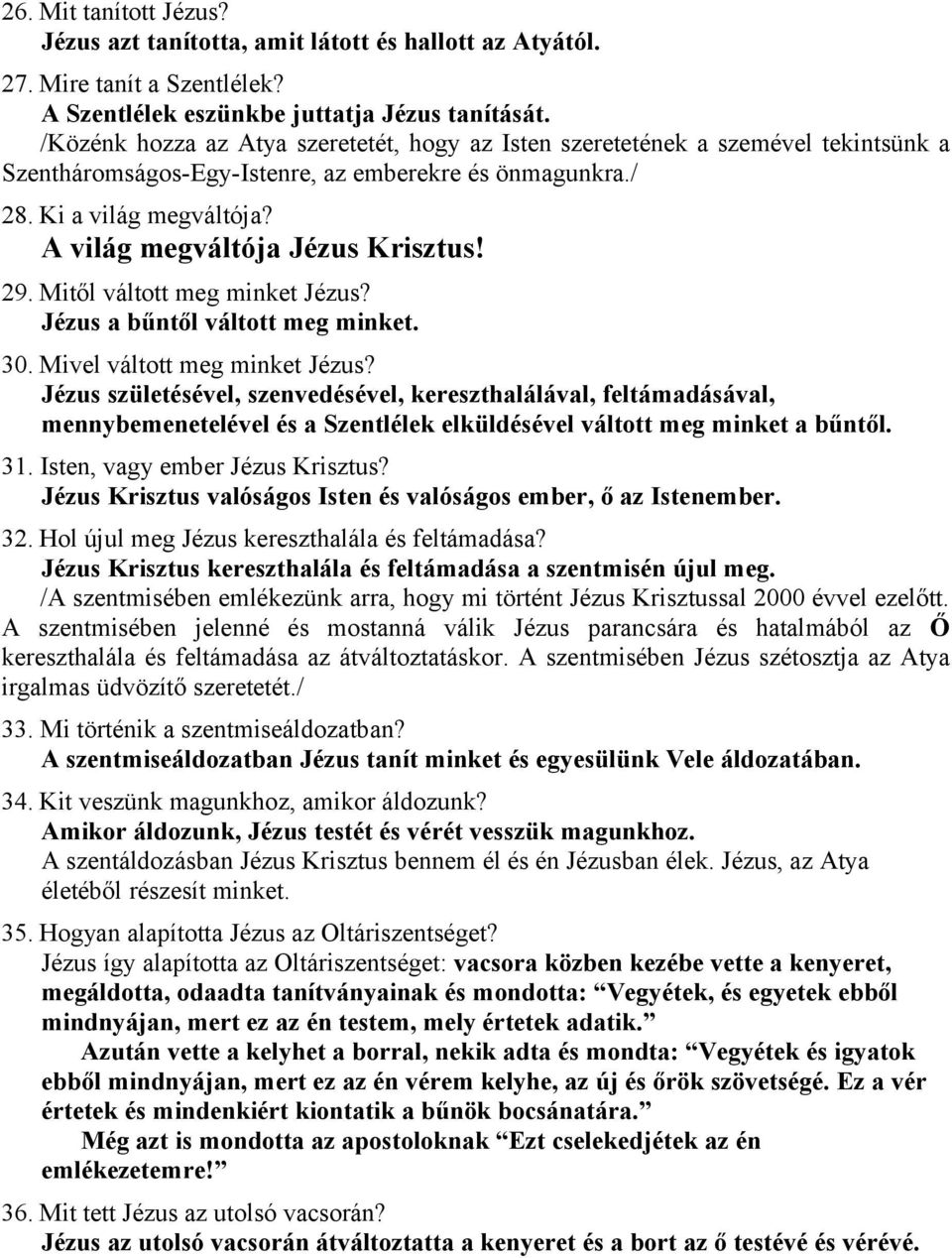 A világ megváltója Jézus Krisztus! 29. Mitől váltott meg minket Jézus? Jézus a bűntől váltott meg minket. 30. Mivel váltott meg minket Jézus?