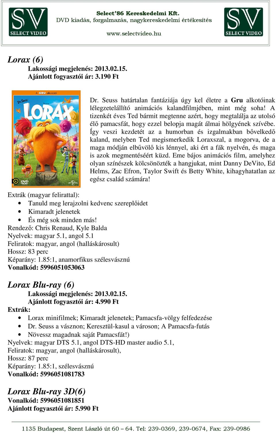 Seuss határtalan fantáziája úgy kel életre a Gru alkotóinak lélegzetelállító animációs kalandfilmjében, mint még soha!