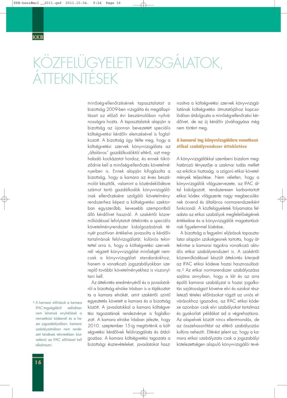 szabályzatokban nem rendezett kérdések tekintetében közvetlenül az IFAC elõírásait kell alkalmazni.