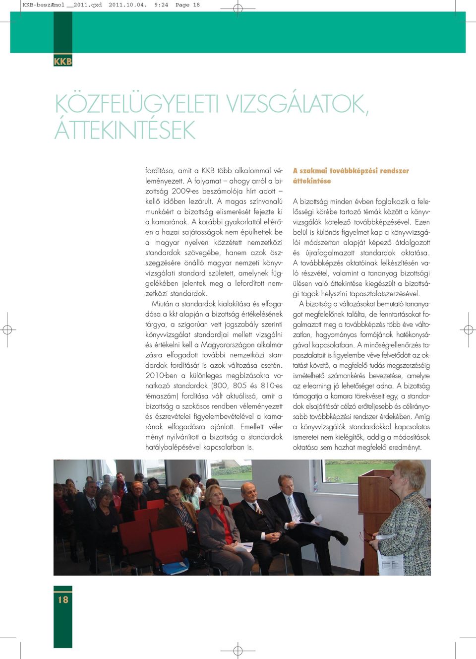 A korábbi gyakorlattól eltérõen a hazai sajátosságok nem épülhettek be a magyar nyelven közzétett nemzetközi standardok szövegébe, hanem azok öszszegzésére önálló magyar nemzeti könyvvizsgálati