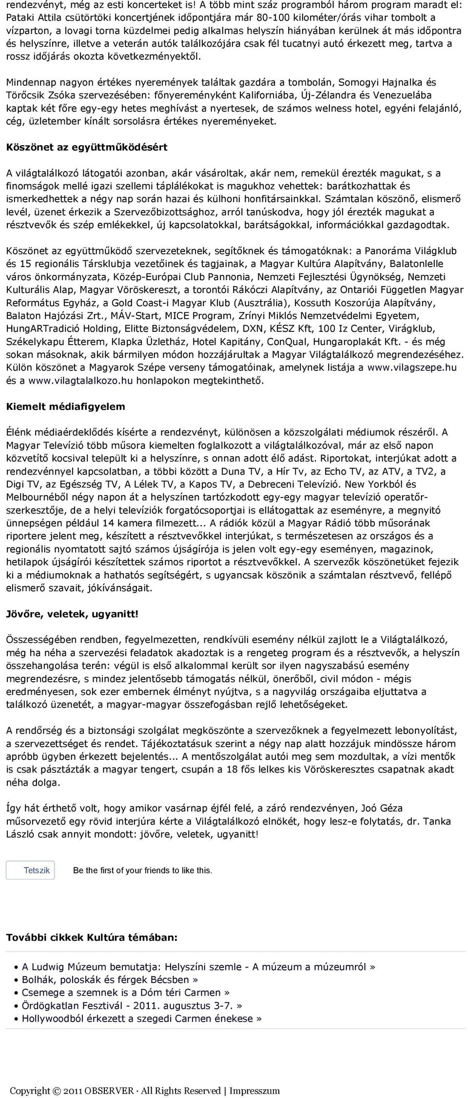helyszín hiányában kerülnek át más időpontra és helyszínre, illetve a veterán autók találkozójára csak fél tucatnyi autó érkezett meg, tartva a rossz időjárás okozta következményektől.